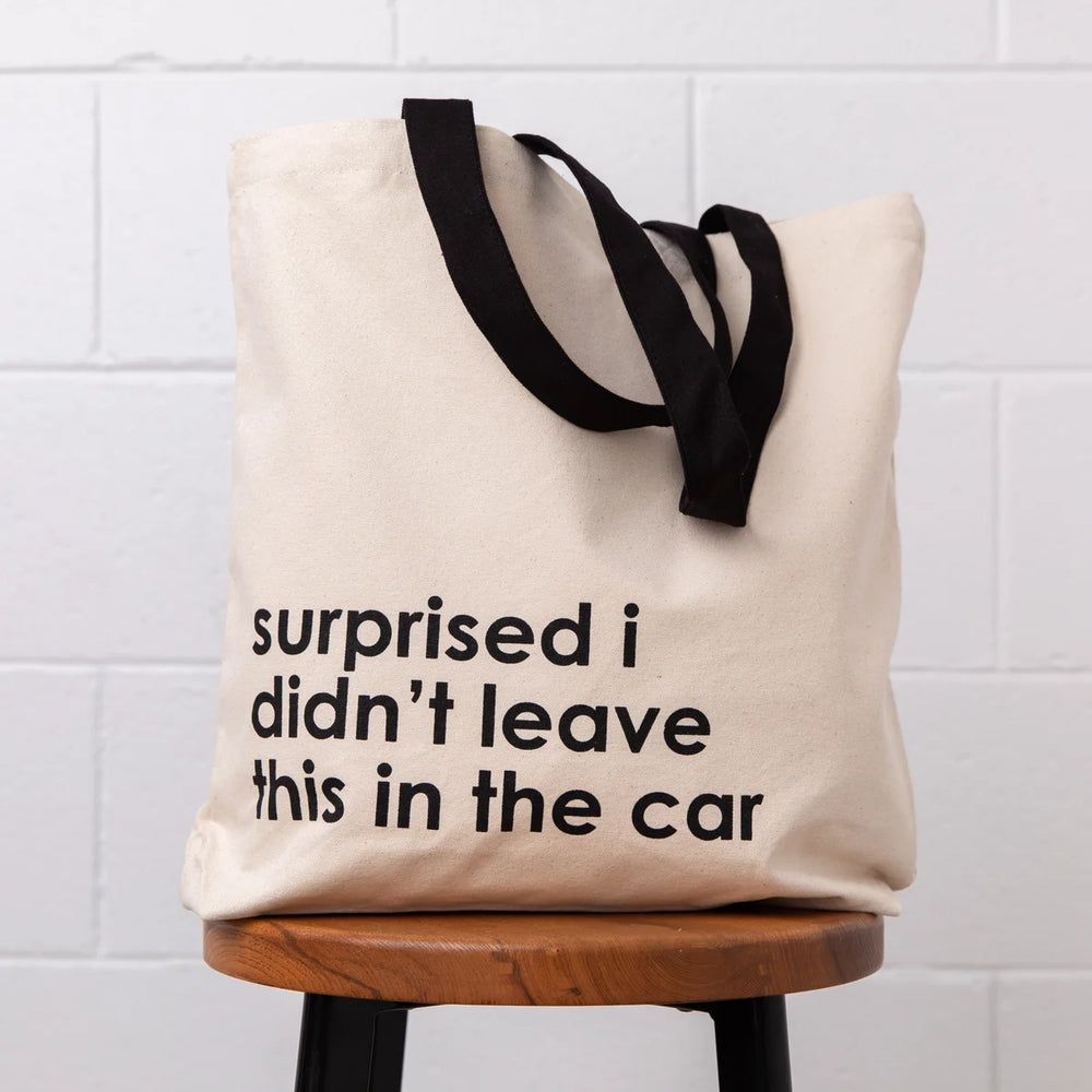 Tote bag - “Surprised I didn’t leave this in the car”