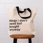Tote bag - “Things I don’t need but bought anyway”