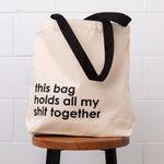 Tote bag - “This bag holds all my shit together”